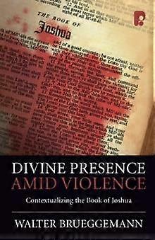 Divine Presence Amid Violence Contextualizing The Book Of Joshua by Walter Brueggemann Paperback