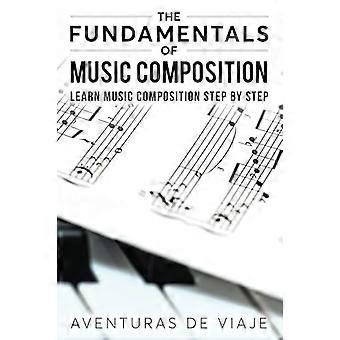 Los fundamentos de la composición musical: aprende composición musical paso a paso (música)