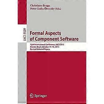 Formal Aspects Of Component Software 12th International Conference Facs 2015 - Springer Nature B.V