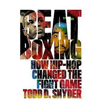 Beatboxing : Comment le hip-hop a révolutionné les sports de combat - Todd D. Snyder - Livre broché