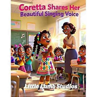 Coretta shares her beautiful singing voice - a christian picture book about courage, faith, and using god's gifts