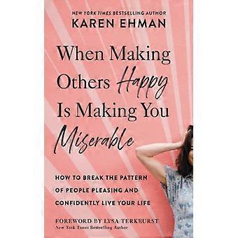 The When Making Others Happy Is Making You Miserable How To Break The Pattern Of - Karen Ehman - Paperback - English Book - Science, Medicine & Nature