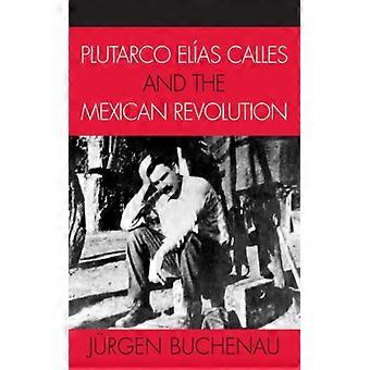Plutarco Elas Calles e a Revolução Mexicana - Jürgen Buchenau - Brochura - Livro em Inglês - História