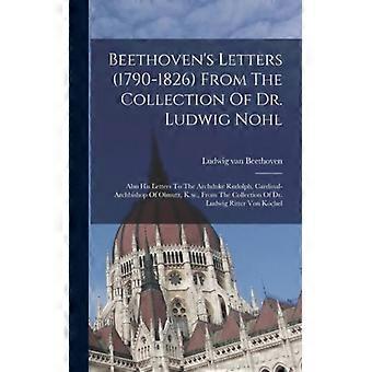 Beethoven's Letters 1790-1826 From The Collection Of Dr. Ludwig Nohl Also His Le - Ludwig van Beethoven - Hardcover - English Book - History