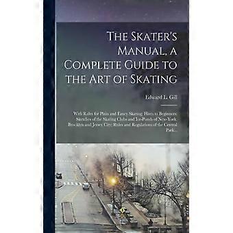 The Skater's Manual A Complete Guide To The Art Of Skating With Rules For Pla - Edward L. Gill - Paperback - English Book - History