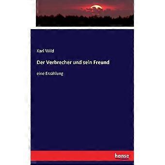 Der Verbrecher Und Sein Freundeine Erzhlung - Karl Wild - Paperback - English Book - History