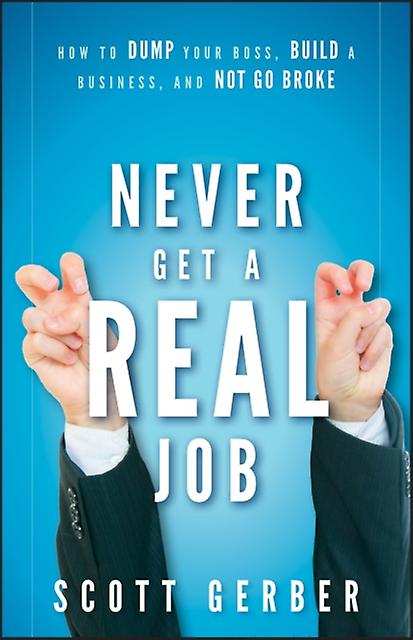 Never Get A Real Job by Scott Gerber Hardback Book