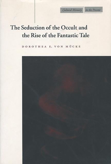 The Seduction Of The Occult And The Rise Of The Fantastic Tale by Dorothea E. von Mucke Paperback