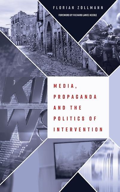 Media Propaganda And The Politics Of Intervention by Florian Zollmann Hardback Book