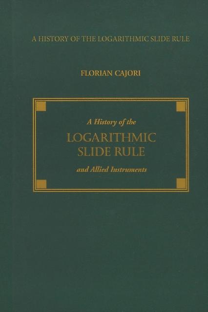 A History Of The Logarithmic Slide Rule And Allied Instruments by Florian Cajori Paperback Book