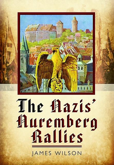 The Nazis Nuremberg Rallies by James Wilson Paperback Book