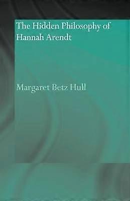 Hannah Arendts dolda filosofi