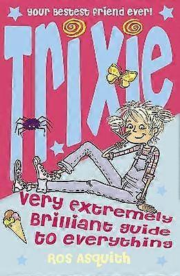 Trixie Very Extremely Brilliant Guide to Everything