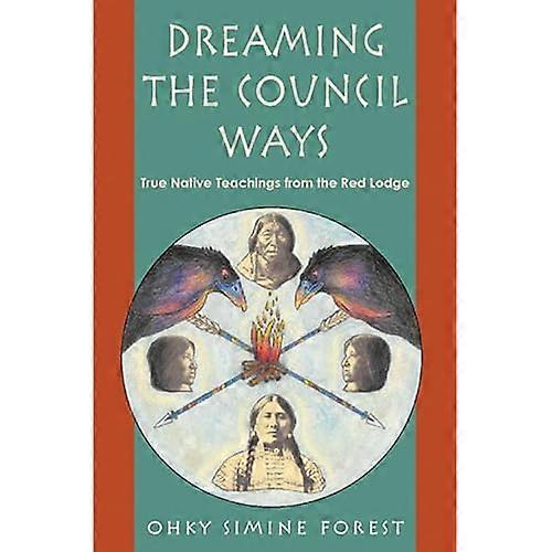 Dreaming the Council Ways: True Native American Teachings from the Red Lodge