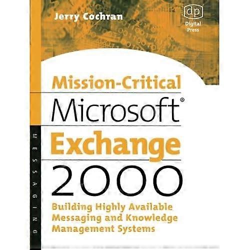 Mission-Critical Microsoft Exchange 2000: Building Highly-Available Messaging and Knowledge Management Systems