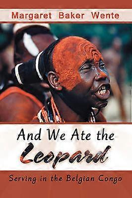 And We Ate the Leopard Serving in the Belgian Congo