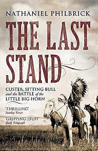 The Last Stand: Custer Sitting Bull and the Battle of the Little Big Horn