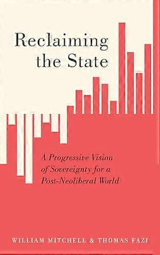 Reclaiming the State: A Progressive Vision of Sovereignty for a Post Neoliberal World