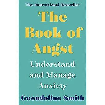 The Book of Angst Understand and Manage Anxiety