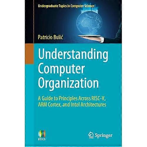 Understanding Computer Organization : A Guide to Principles Across RISC-V, ARM Cortex, and Intel Architectures