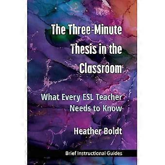 Three Minute Thesis in the Classroom : What Every Esl Teacher Needs to Know