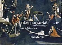 Ciao Carpaccio by Jan Morris Hardback Book
