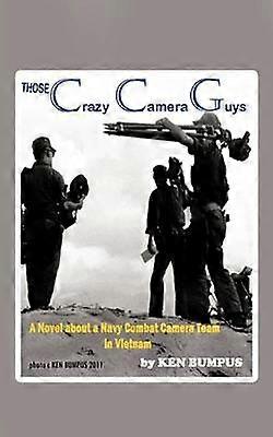 Those Crazy Camera Guys Navy Combat Photographers In Vietnam