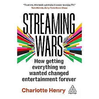 Streaming Wars How Getting Everything We Wanted Changed Entertainment Forever - Charlotte Henry
