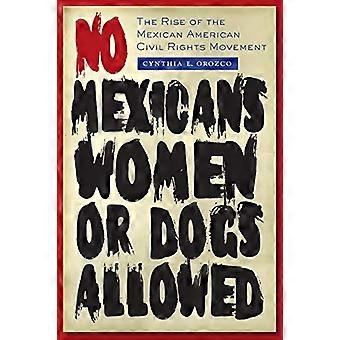 No Mexicans Women or Dogs Allowed The Rise of the Mexican American Civil Rights Movement