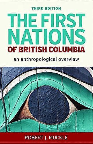 The First Nations of British Columbia Third Edition: An Anthropological Overview