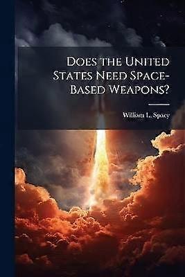 Does the United States Need Space-Based Weapons?