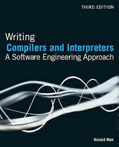 Writing Compilers and Interpreters: A Software Engineering Approach