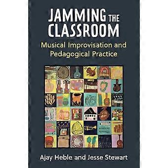 Jamming the Classroom : Musikalische Improvisation und pädagogische Praxis