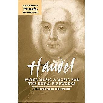 Handel: Acqua musica e musica per i reali fuochi d'artificio (Cambridge musica manuali) (Cambridge musica manuali)