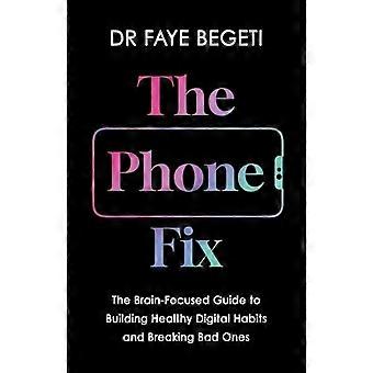 The Phone Fix: Den hjernefokuserte guiden til å bygge sunne digitale vaner og bryte dårlige vaner