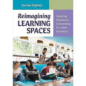Reimagining Learning Spaces Designing Educational Environments for a New Generation