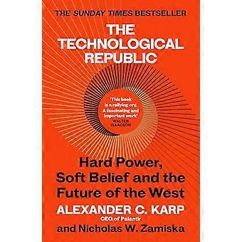 The Technological Republic Hard Power Soft Belief and the Future of the West