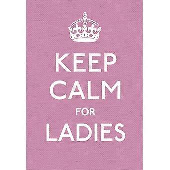 Keep Calm for Ladies Good Advice for Hard Times