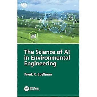 The Science of AI in Environmental Engineering