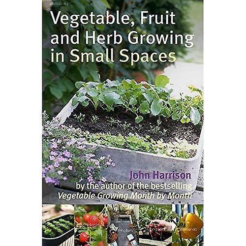Vegetable, Fruit and Herb Growing in Small Spaces