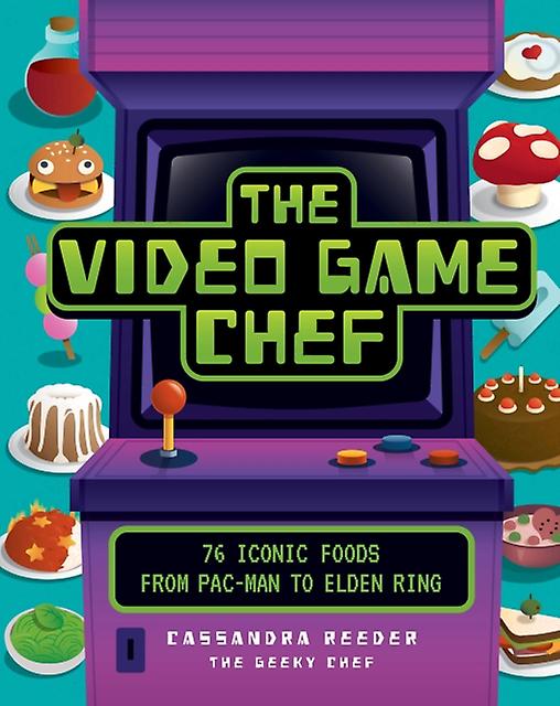 The Video Game Chef - Cassandra Reeder - TV celebrity chef cookbooks Quarto Publishing Group USA Inc (Hardback)