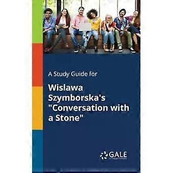 Eine Studienanleitung zu Wislawa Szymborskas „Gespräch mit einem Stein“ – Cengage Learning Gale
