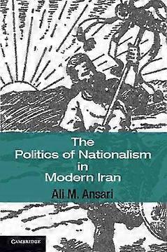 The Politics of Nationalism in Modern Iran 40 Cambridge Middle East Studies Series Number 40