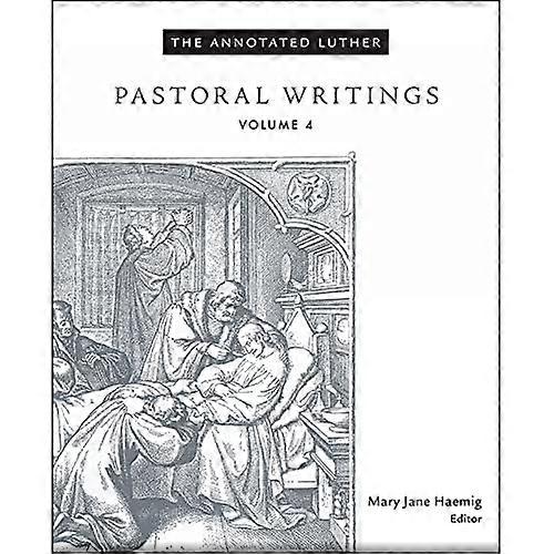 The Annotated Luther, Volume 4: Pastoral Writings