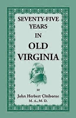 SeventyFive Years in Old Virginia