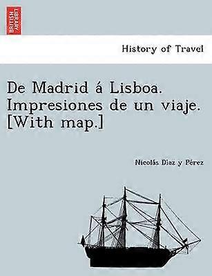 De Madrid Lisboa Impresiones de un viaje With map