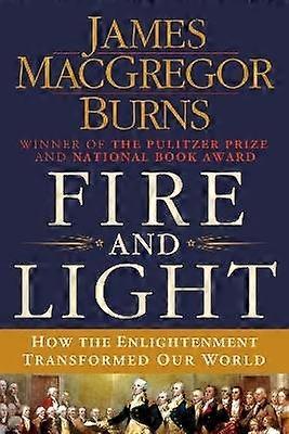 Fire and Light How the Enlightenment Transformed Our World