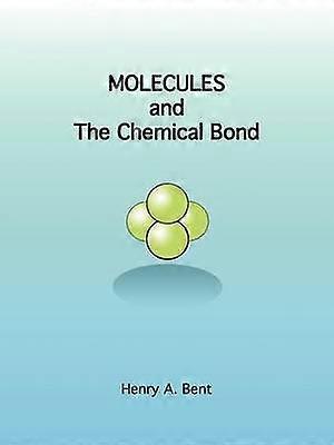 Molecules and the Chemical Bond