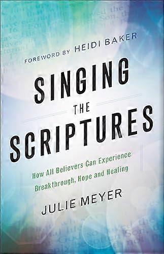 Singing the Scriptures How All Believers Can Experience Breakthrough Hope and Healing