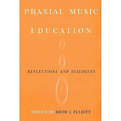 Praxial Music Education: Reflections and Dialogues